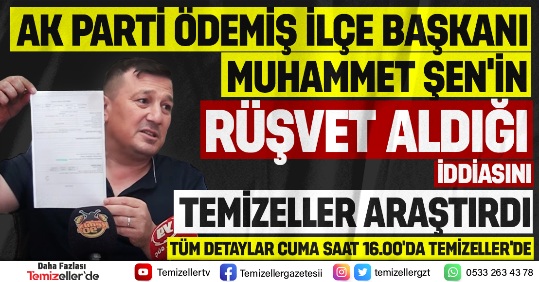 AK PARTİ ÖDEMİŞ İLÇE BAŞKANI MUHAMMET ŞEN HAKKINDA ŞOK RÜŞVET İDDİASI!