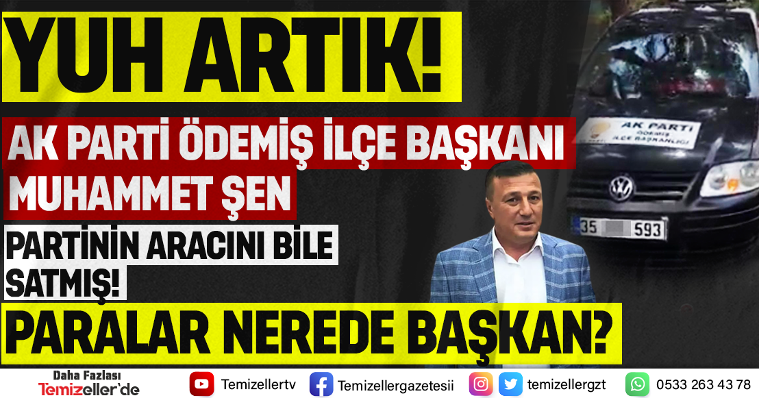 AK PARTİ ÖDEMİŞ TEŞKİLATINDA KRİZ: MUHAMMET ŞEN HAKKINDA ŞOK İDDİALAR!