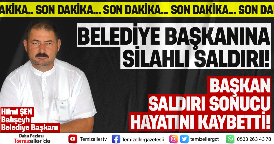 BELEDİYE BAŞKANI SİLAHLI SALDIRI SONUCU HAYATINI KAYBETTİ!