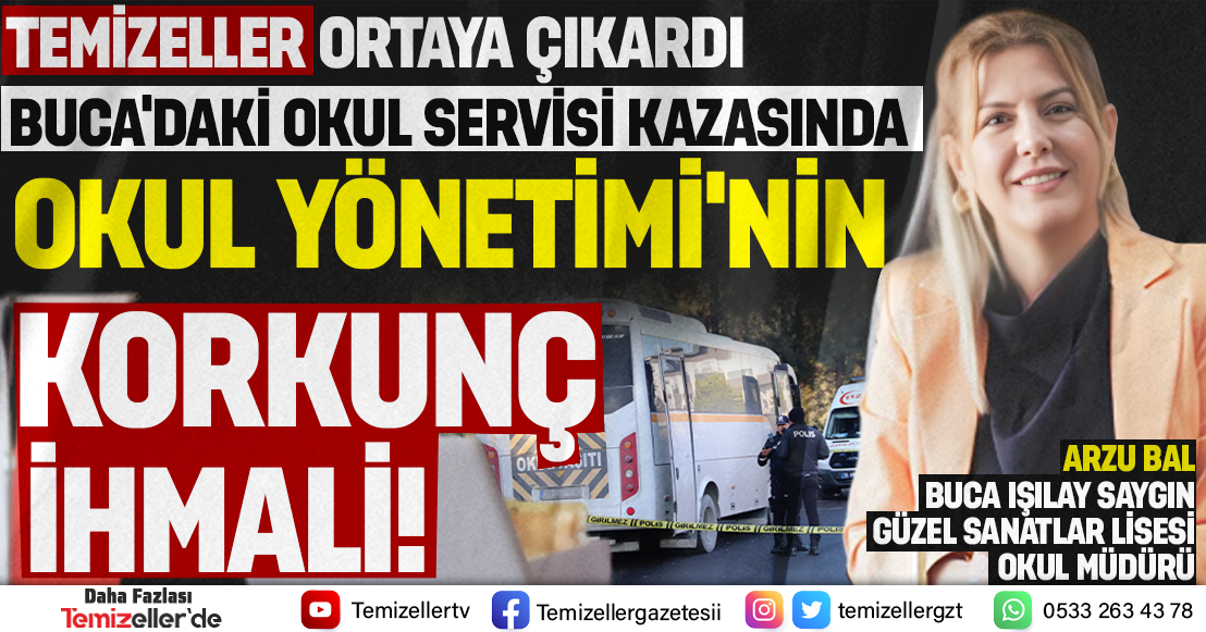 BUCA'DAKİ OKUL SERVİSİ KAZASINDA OKUL YÖNETİMİ'NİN KORKUNÇ İHMALİ!