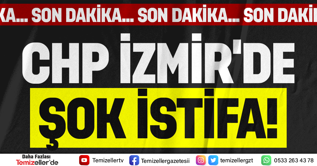 CHP İZMİR'DE ŞOK İSTİFA KRİZ!