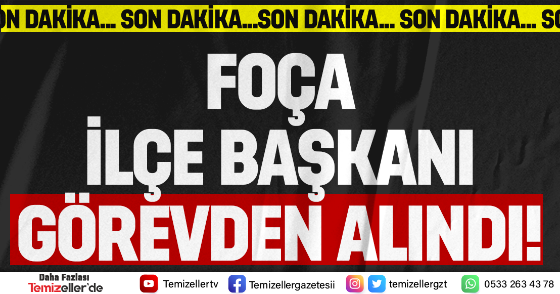 FOÇA İLÇE BAŞKANI GÖREVDEN ALINDI!