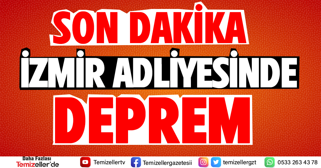 İZMİR ADLİYESİNDE DEPREM…