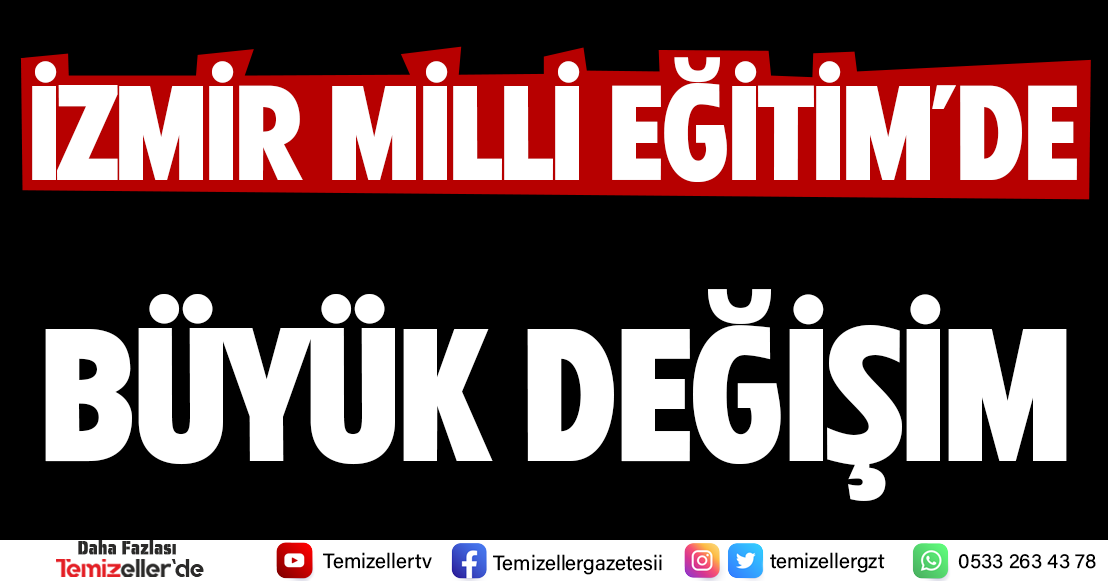 İZMİR MİLLİ EĞİTİM KADROSUNDA DEV GÖREV DEĞİŞİKLİKLERİ: HANGİ MÜDÜR NEREYE ATANDI?