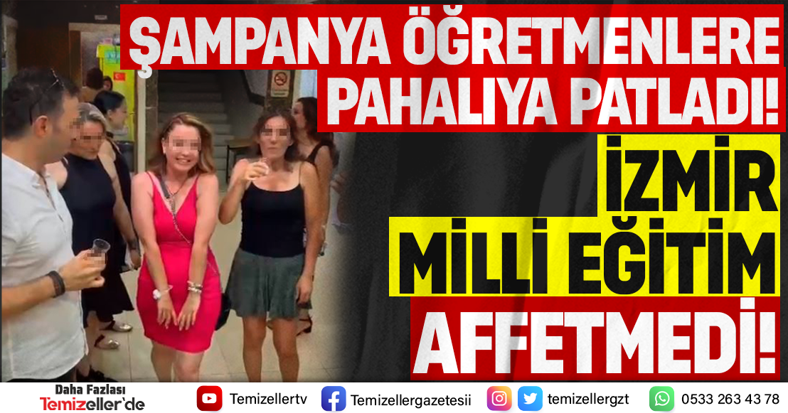 İZMİR MİLLİ EĞİTİM MÜDÜRLÜĞÜ ŞAMPANYA PATLATAN ÖĞRETMENLERİ AFFETMEDİ!