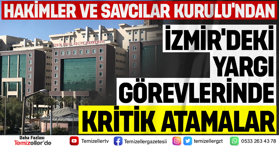 İZMİR’DEKİ YARGI GÖREVLERİNDE YENİ DÜZENLEME: HSK’DAN KRİTİK ATAMALAR