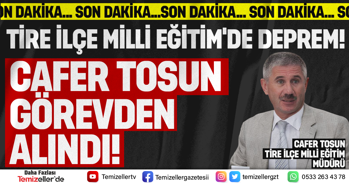 TİRE İLÇE MİLLİ EĞİTİM MÜDÜRÜ CAFER TOSUN GÖREVDEN ALINDI!