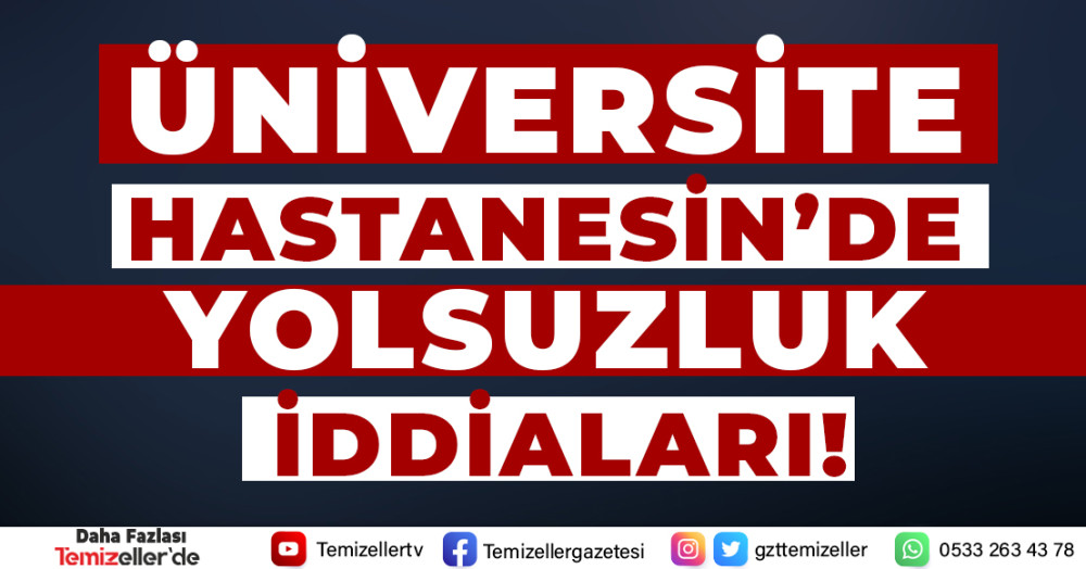 ÜNİVERSİTE HASTANESİN'DE YOLSUZLUK İDDİALARI!